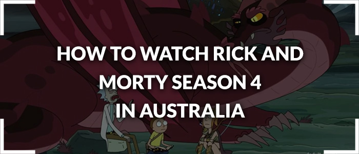 How To Watch Rick And Morty Season 4 In Australia [Easy Guide]