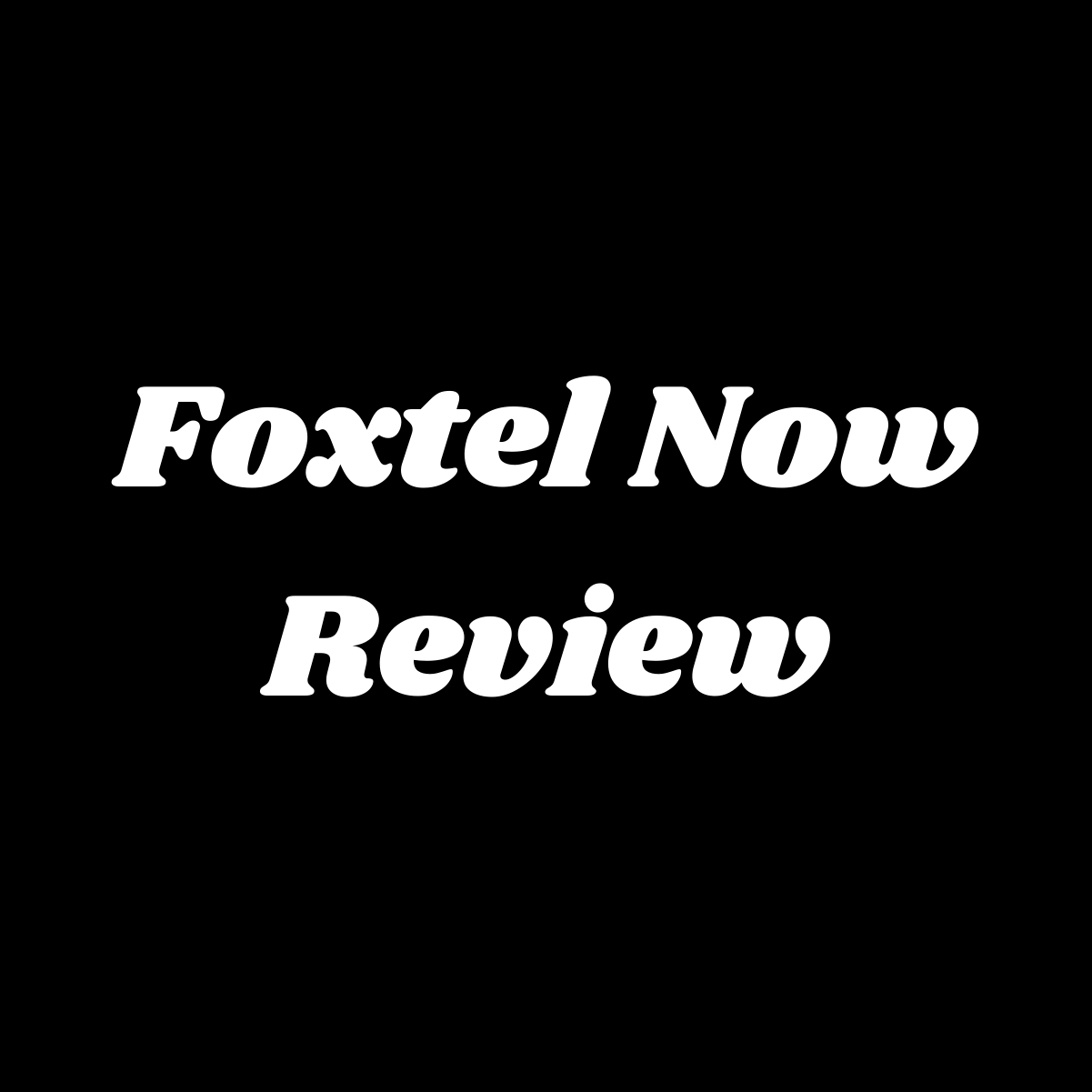Let’s Elaborate On What This Foxtel Now Review Is All About!