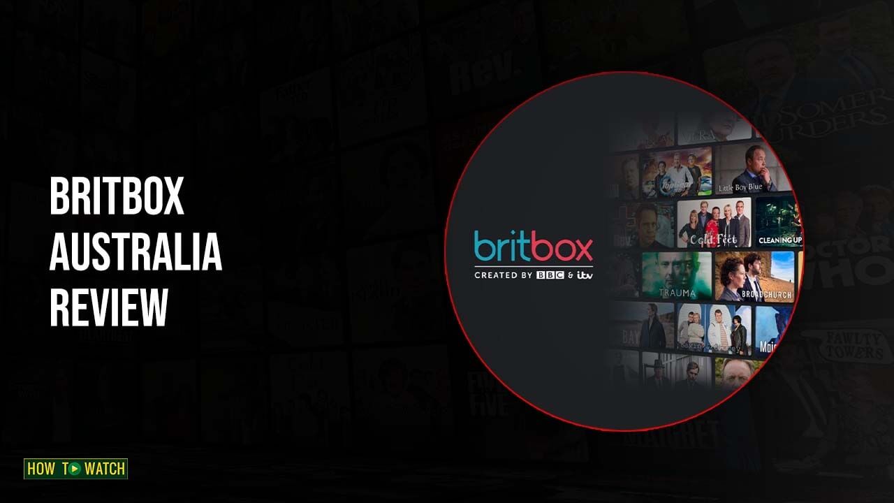 BritBox Australia Review – Great Content But Needs Improvement