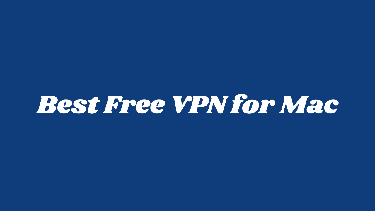 Best Free VPN for Mac in April 2022 – Safe, Fast, and Streaming-Friendly!