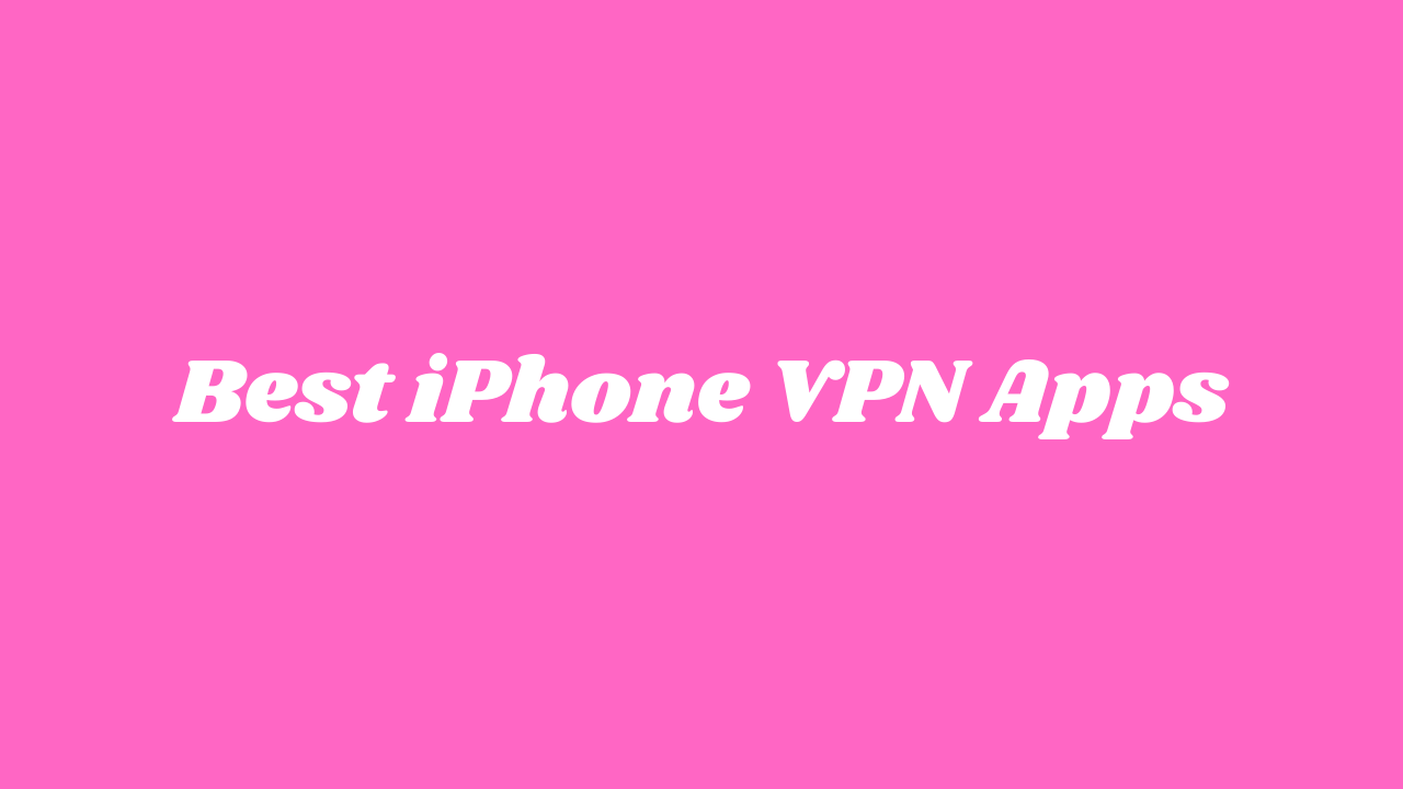 Best iPhone VPN Apps in 2022 – Safe, Fast, and Support Netflix!