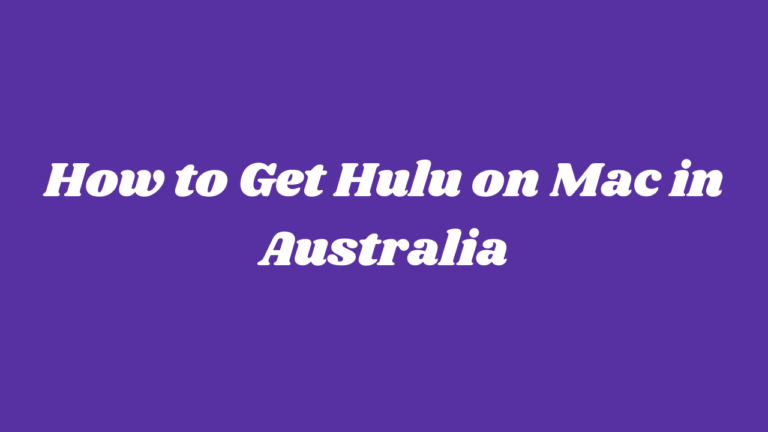 How to Get Hulu on Mac in Australia