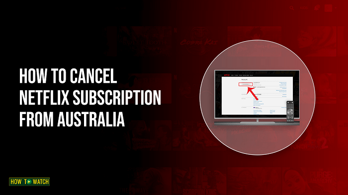 how-to-cancel-netflix-subscription-in-australia