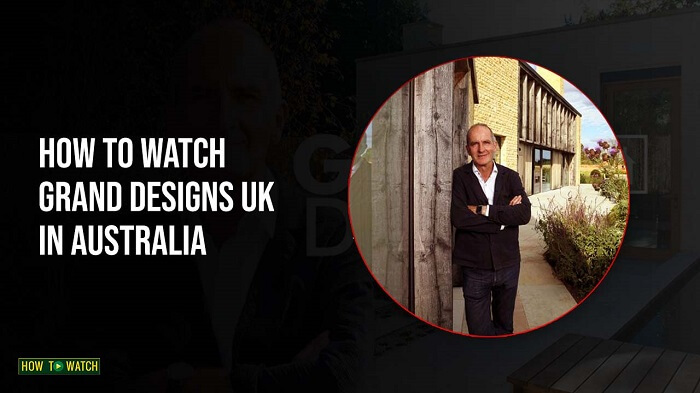 how-to-watch-grand-designs-uk-in-australia