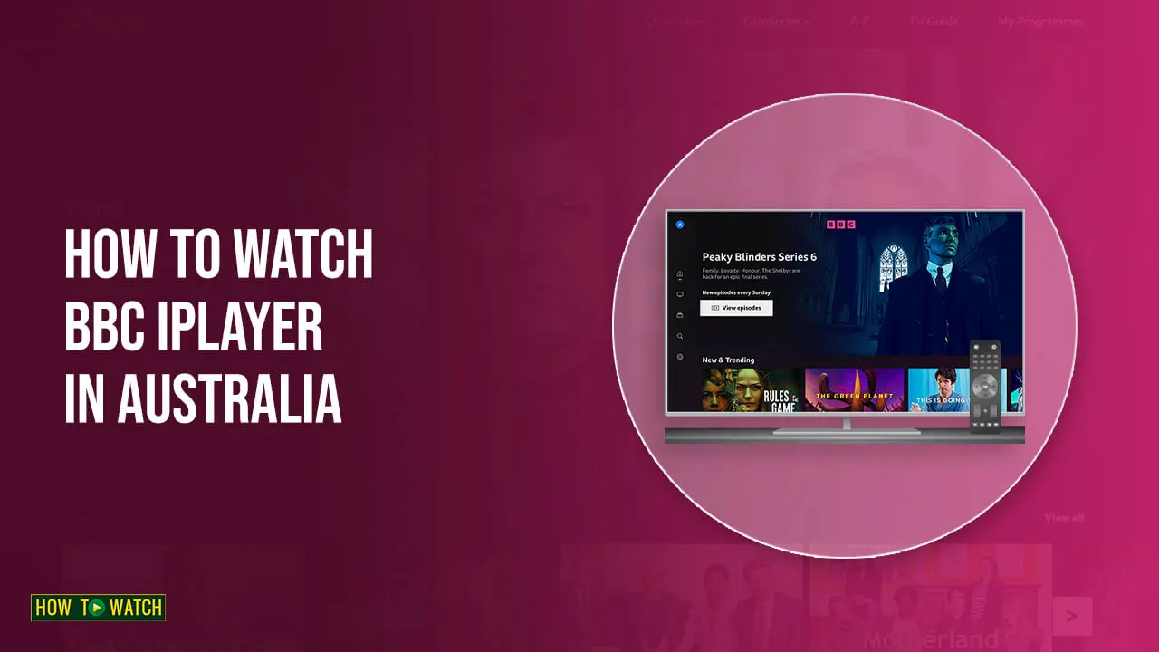 How To Watch BBC iPlayer In Australia? [December 2022 Updated]