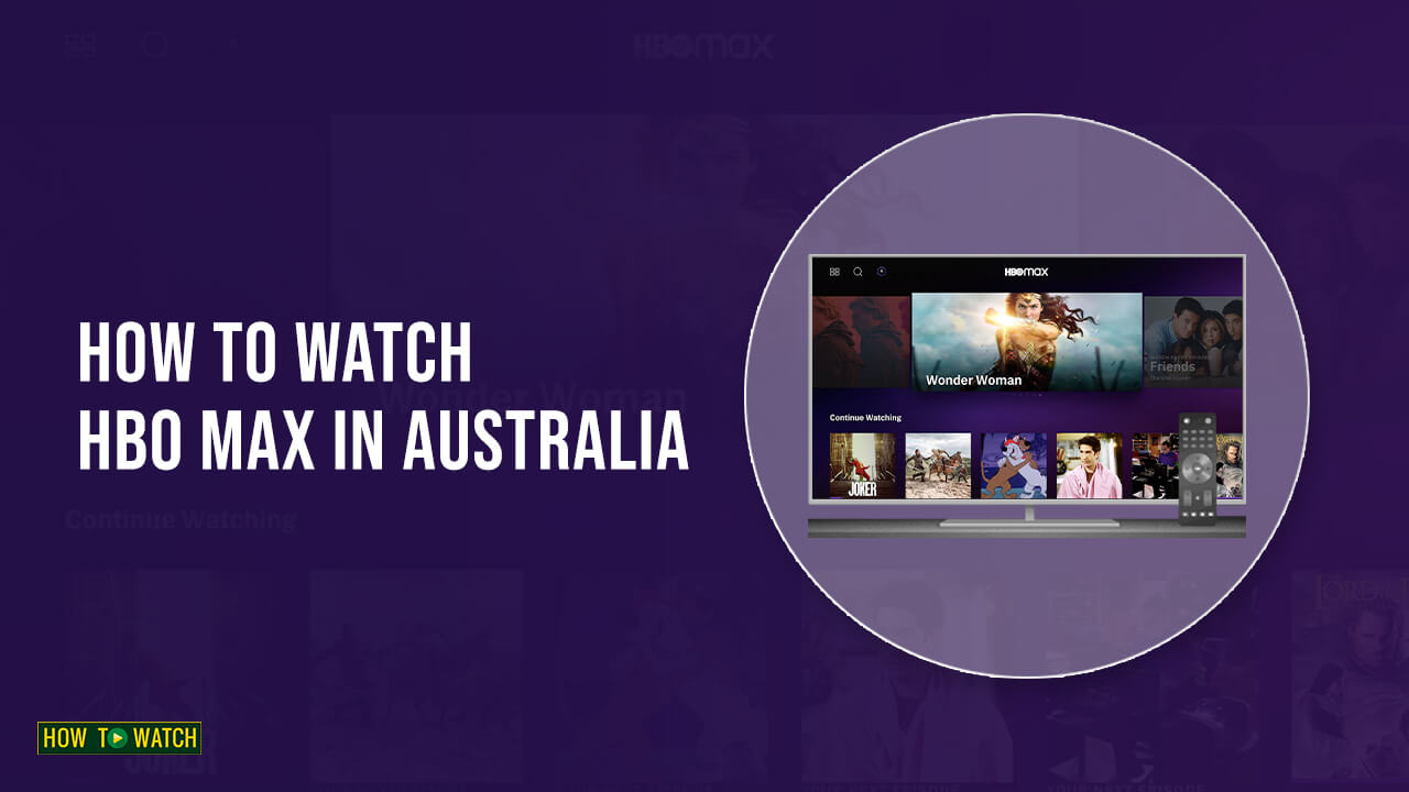 How to Watch HBO Max in Australia [February 2024]