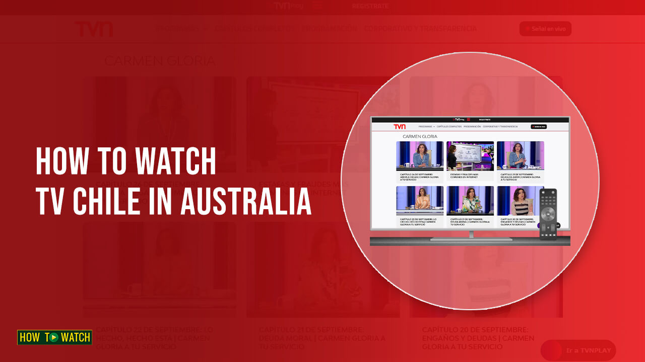 How To Watch TV Chile In Australia In 2022? [Updated]