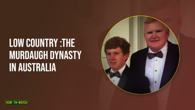 watch-low-country-murdaugh-dynasty-in-australia