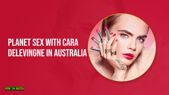 watch-Planet-Sex-With-Cara-Delevingne-in-australia