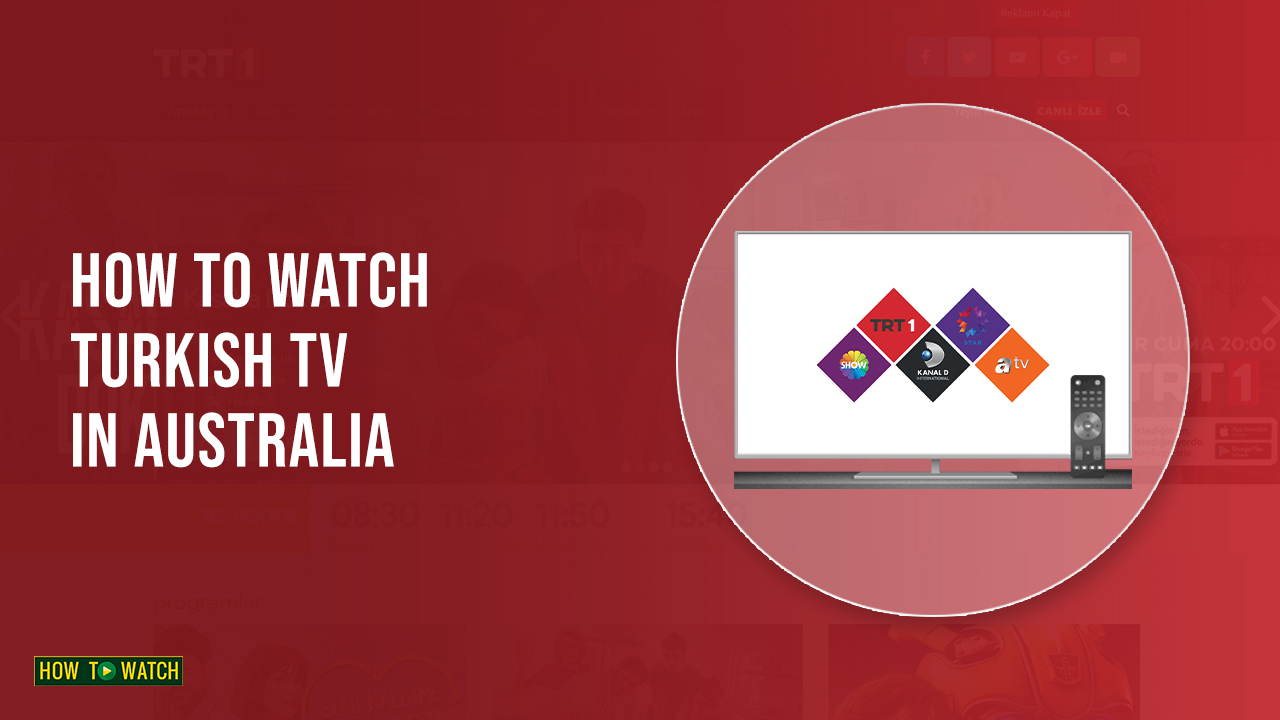 How To Watch Turkish TV In Australia? [2023 Updated]