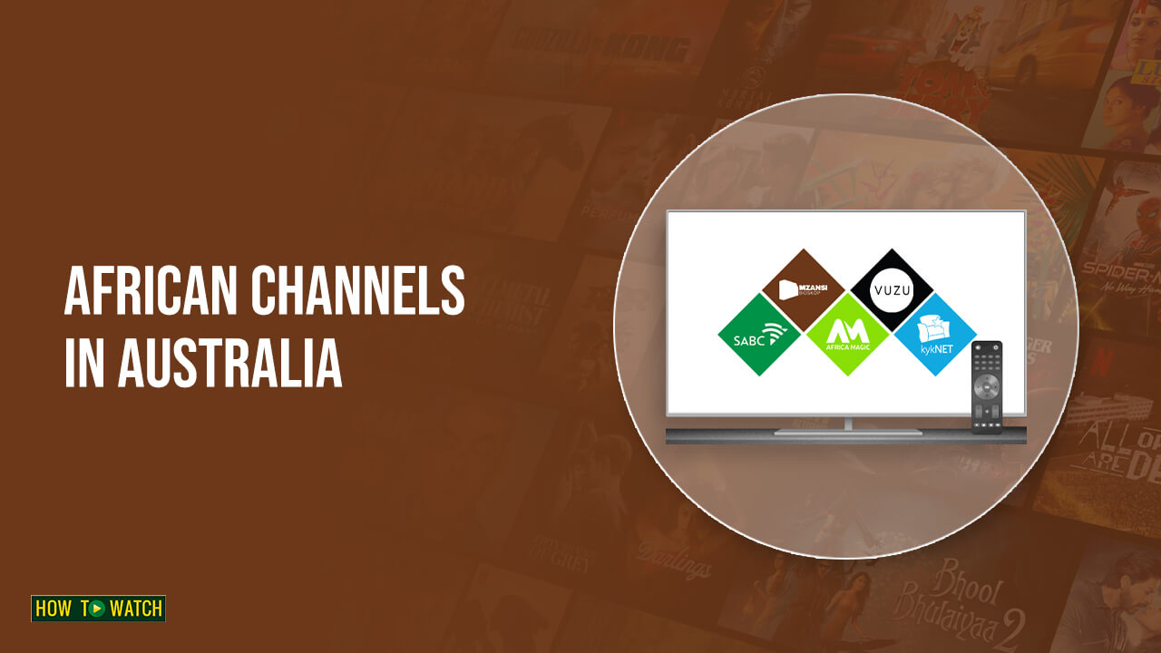 How To Watch African Channels In Australia [Easy Guide – 2023] 