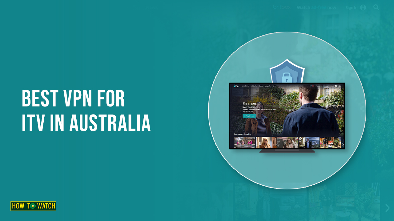 5 Best VPNs For ITV Hub In Australia [Speed + Feature Tested]