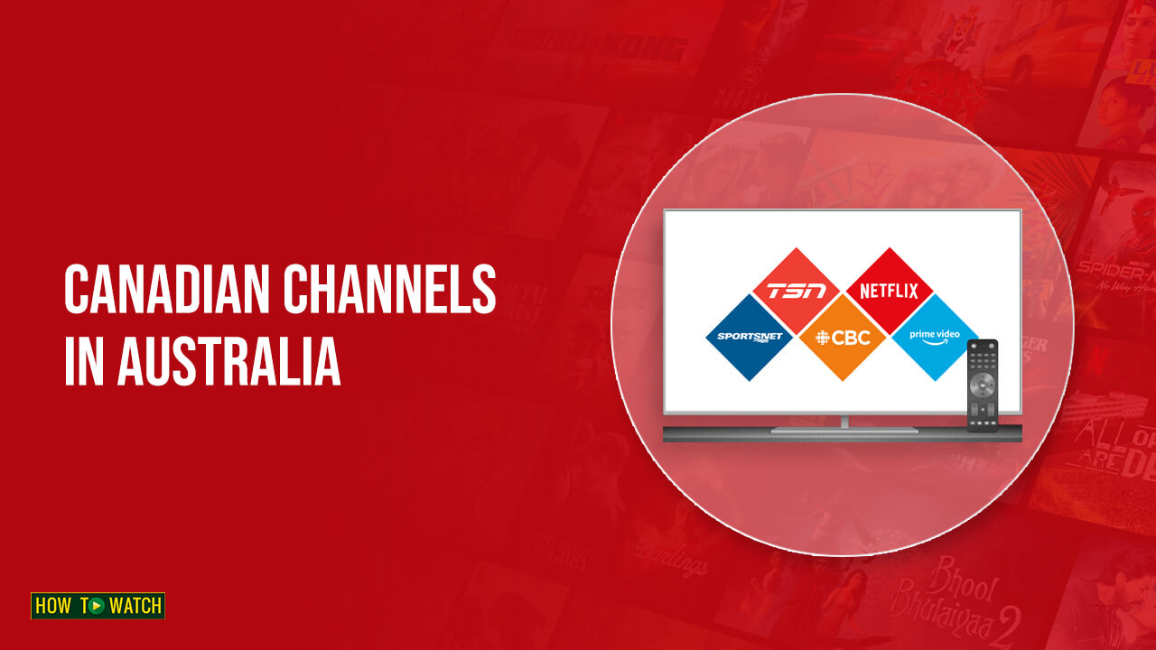 How To Watch Canadian Channels In Australia – [Easy Guide – 2023]