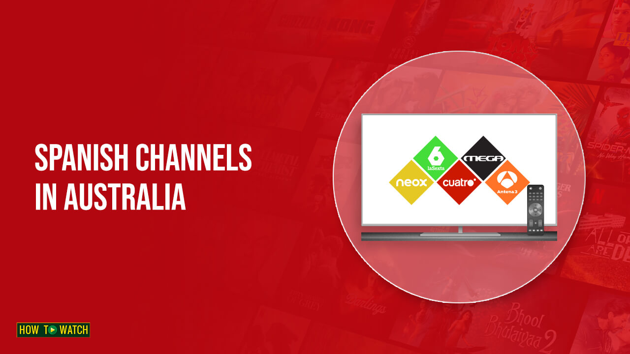 How To Watch Spanish Channels In Australia? [Ultimate Guide]