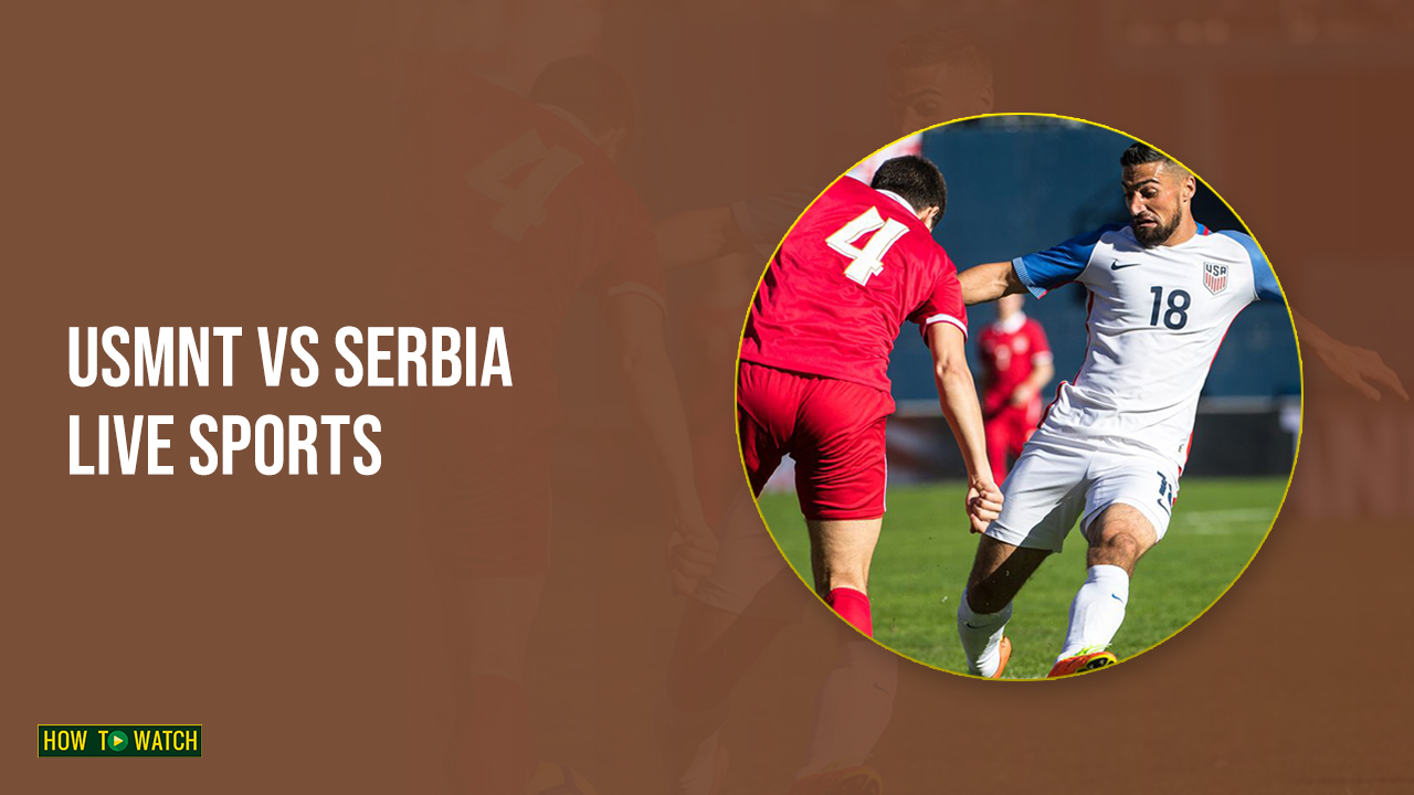 Watch-USMNT-vs-Serbia in Australia