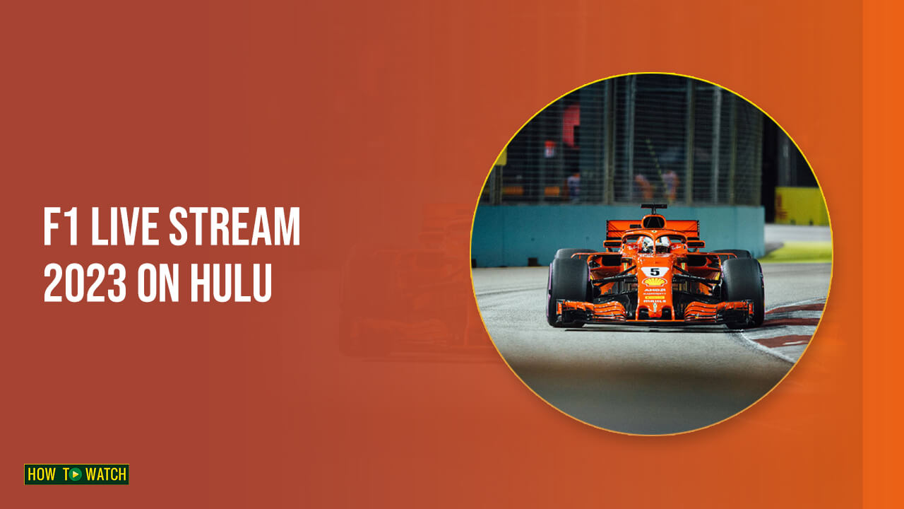 How to Watch F1 Live Stream 2023 in Australia on Hulu Easily!