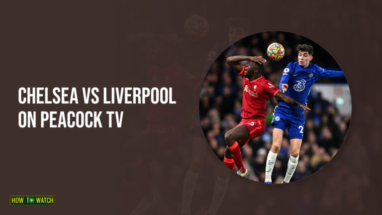 Watch-Chelsea-vs-Liverpool-in-Australia-on-Peacock-TV-HTWAU