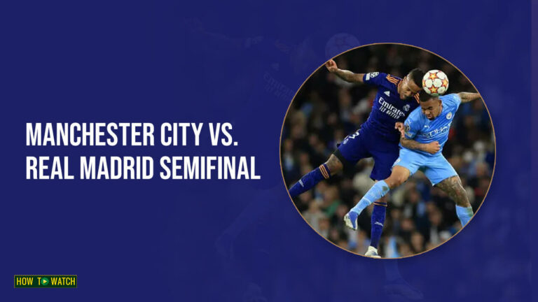 Watch-Manchester-City-vs-Real-Madrid-Semifinal-Leg-2-on-Paramount-Plus-in-Australia