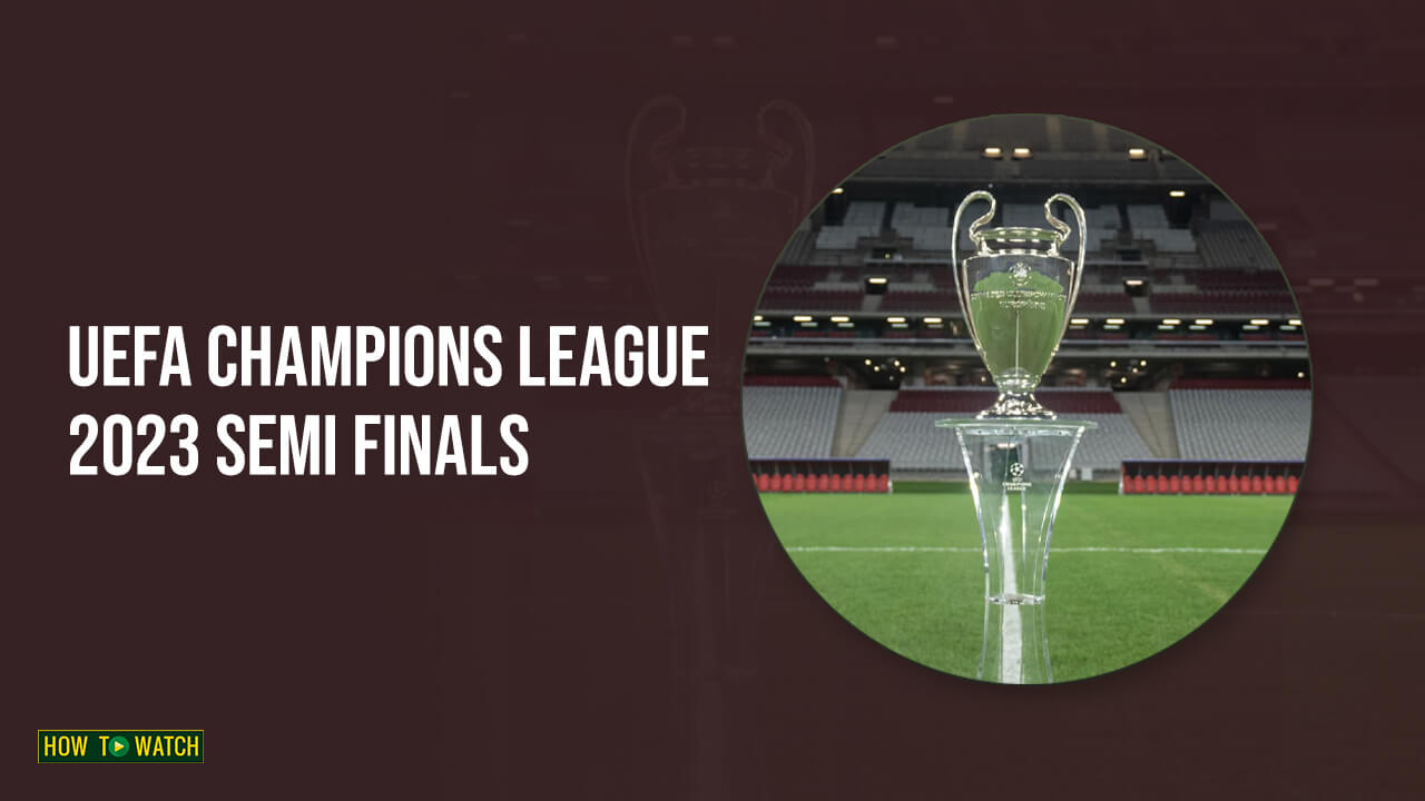 Watch UEFA Champions League 2023 Semi Finals in Australia on Hulu
