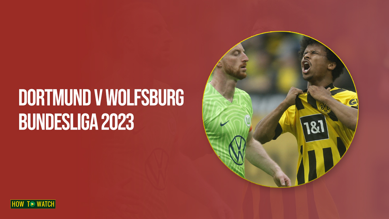 Watch Dortmund v Wolfsburg Bundesliga 2023 in Australia on SonyLIV