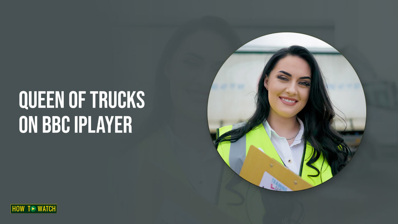 How to Watch Queen Of Trucks In Australia on BBC iPlayer