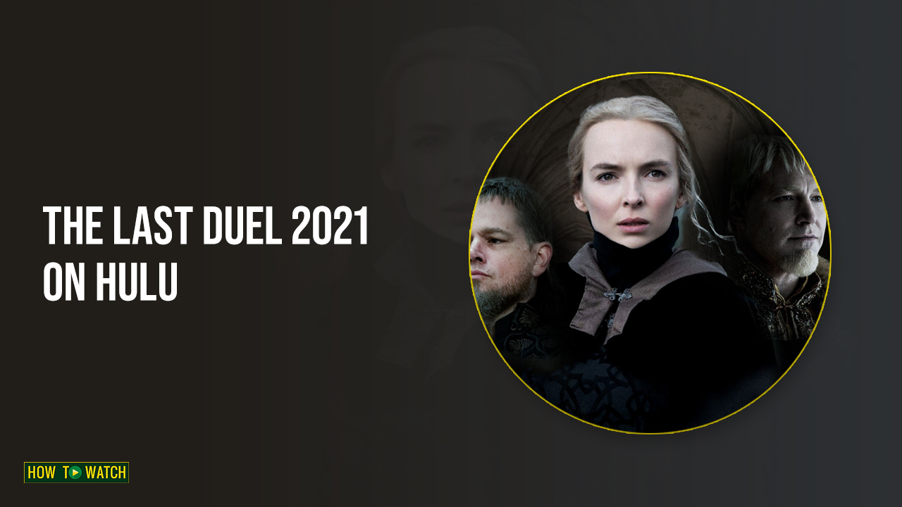 How to Watch The Last Duel 2021 In Australia on Hulu (Guide For 2023)