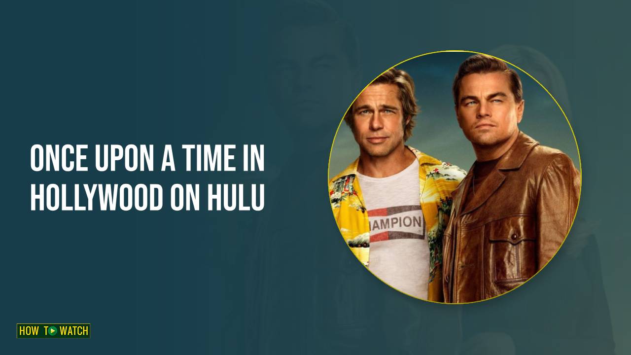 How to Watch Once Upon a Time in Hollywood Movie in Australia on Hulu [In 4K Result]