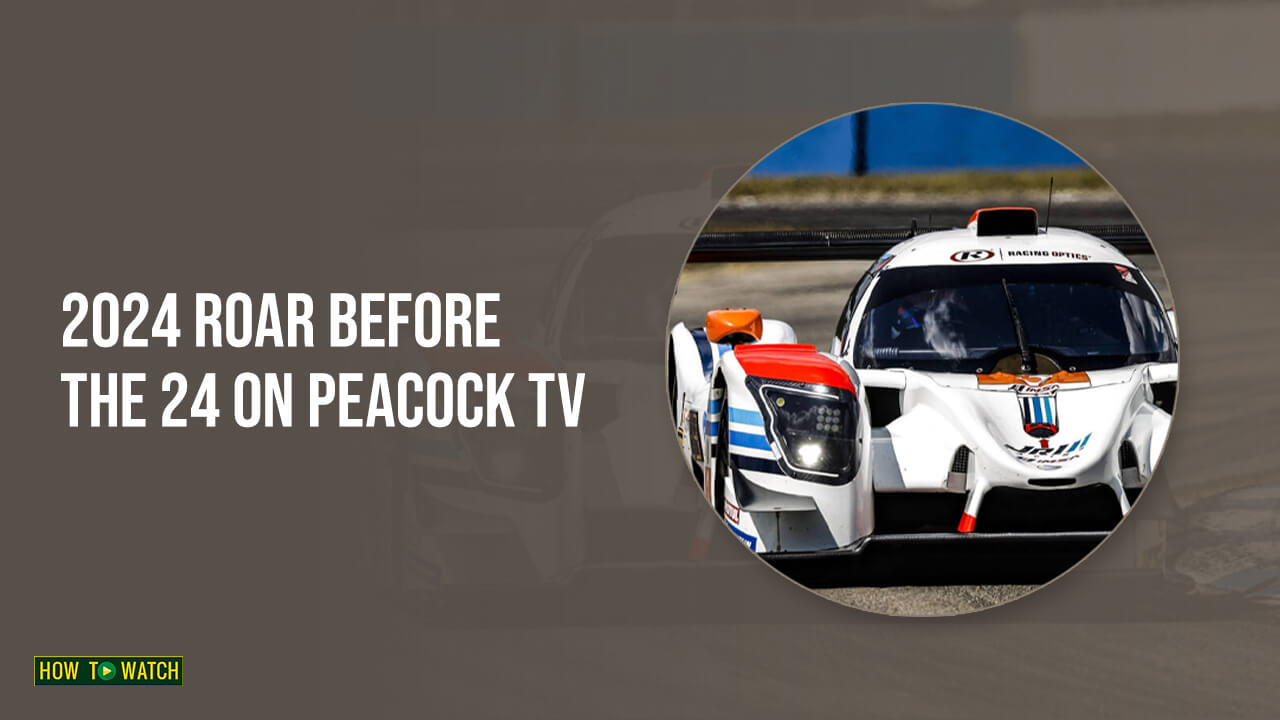 How To Watch 2024 Roar Before the 24 in Australia on Peacock 