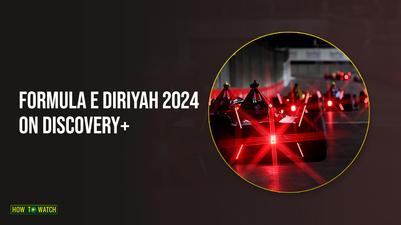 How to Watch Formula E Diriyah 2024 in Australia on Discovery Plus