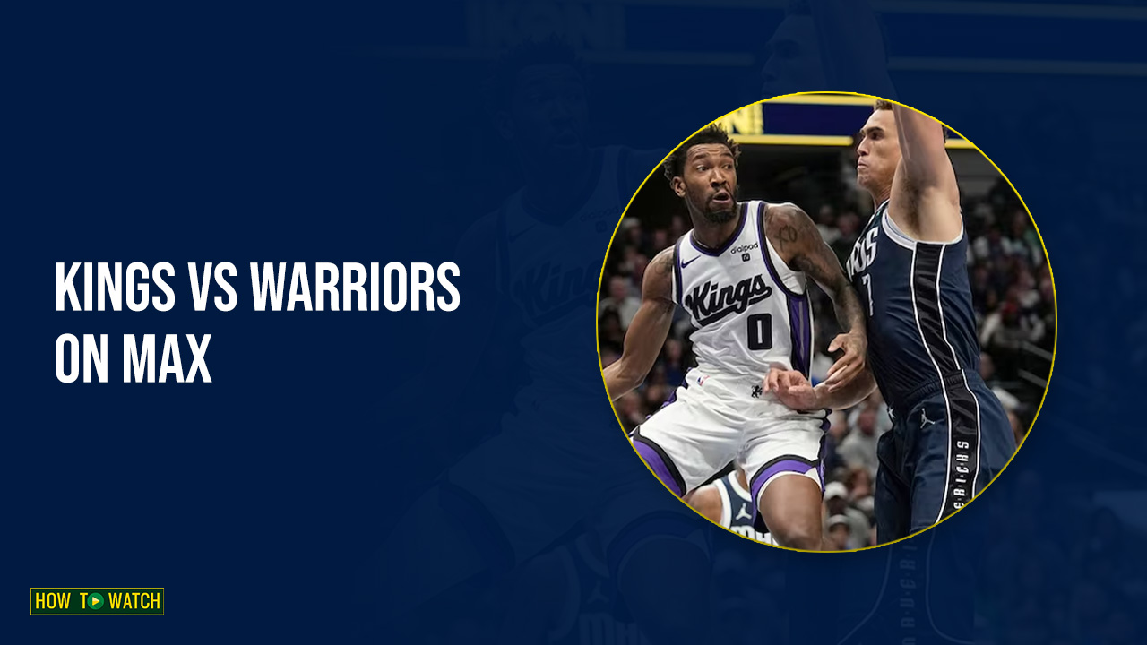 How To Watch Kings vs Warriors in Australia on Max [4K Streaming]
