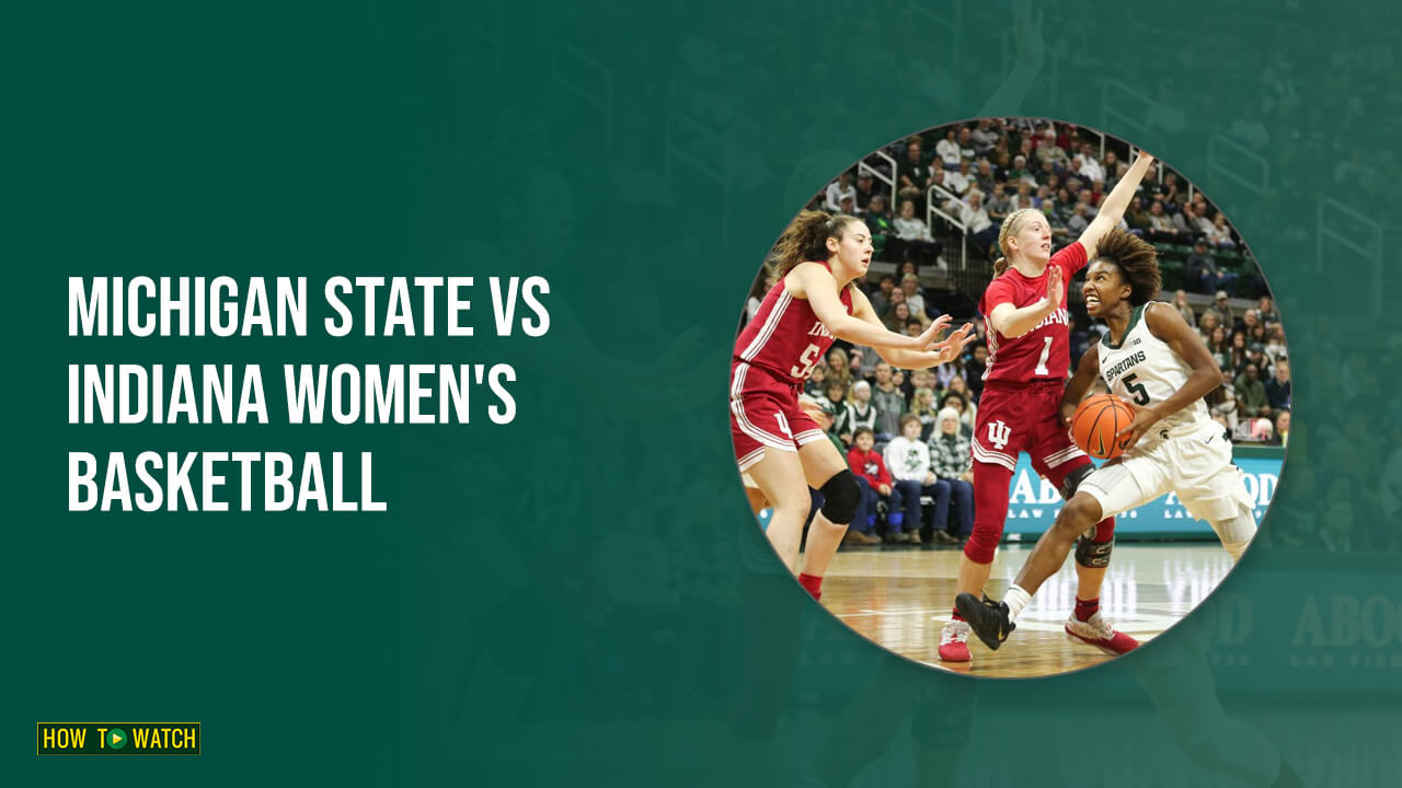 How To Watch Michigan State vs Indiana Women’s Basketball in Australia on Peacock